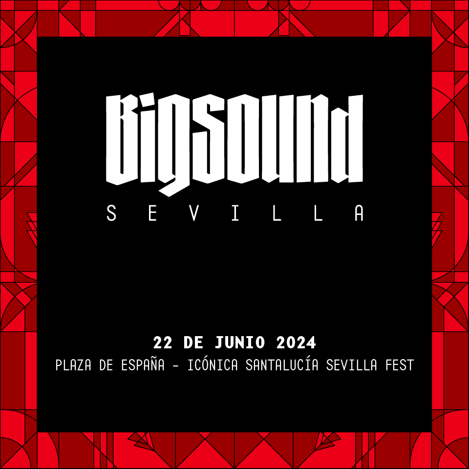BIGSOUND SEVILLA 22 JUNIO 2024 